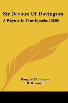 Sir Devaux Of Davington: A Rhyme In Four Epochs (1856)