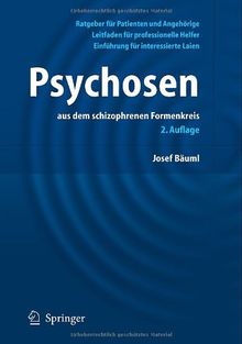 Psychosen: Aus dem schizophrenen Formenkreis (German Edition): Ein Ratgeber für Patienten und Angehörige