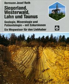 Siegerland, Westerwald, Lahn und Taunus. Sonderausgabe. Geologie, Mineralogie und Paläontologie - mit Exkursionen