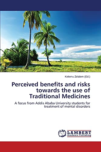 Perceived benefits and risks towards the use of Traditional Medicines: A focus from Addis Ababa University students for treatment of mental disorders