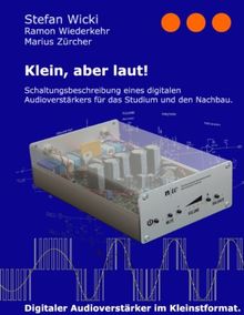 Klein, aber laut!: Schaltungsbeschreibung eines digitalen Audioverstärkers für das Studium und den Nachbau.