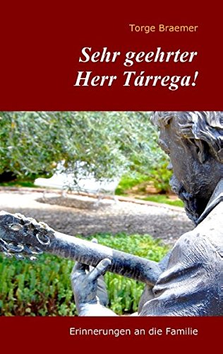 Sehr geehrter Herr Tárrega!: Erinnerungen an die Familie
