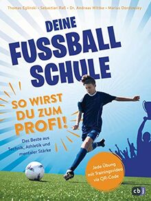 Deine Fußballschule - So wirst du zum Profi: Das Beste aus Technik, Athletik und mentaler Stärke