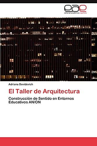 El Taller de Arquitectura: Construcción de Sentido en Entornos Educativos AN/ON