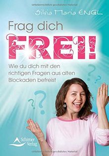 Frag dich frei!: Wie du dich mit den richtigen Fragen aus alten Blockaden befreist