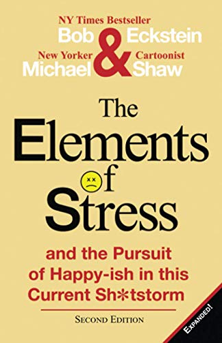 The Elements of Stress and the Pursuit of Happy-ish in this Current Sh*tstorm