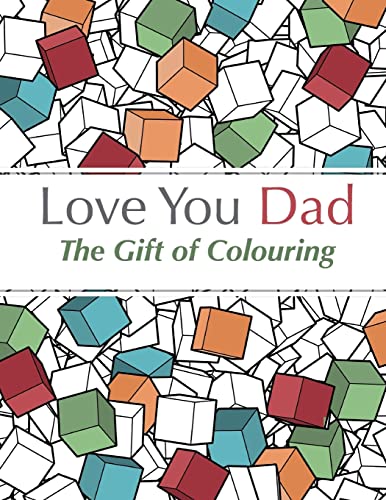 Love You Dad - The Gift Of Colouring: The perfect anti-stress colouring book for fathers