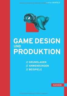 Game Design und Produktion: Grundlagen, Anwendungen und Beispiele