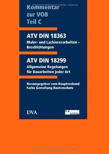 Kommentar zur VOB Teil C (ATV) DIN 18363 Maler- und Lackiererarbeiten - Beschichtungen: Stand der VOB 2006 einschließlich Kommentar zur ATV DIN 18299 ... Regelungen für Bauarbeiten jeglicher Art