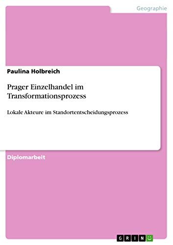 Prager Einzelhandel im Transformationsprozess: Lokale Akteure im Standortentscheidungsprozess