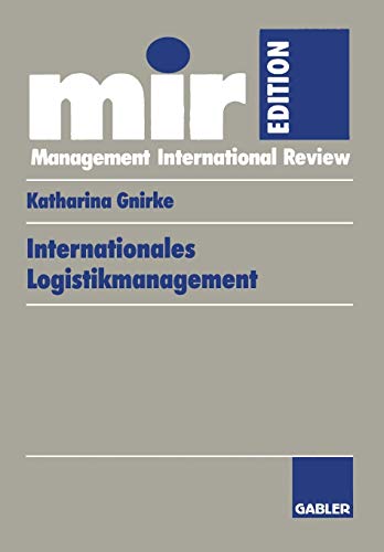 Internationales Logistikmanagement: Strategische Entwicklung Und Organisatorische Gestaltung Der Logistik Transnationaler Produktionsnetzwerke (Mir-Edition) (German Edition)