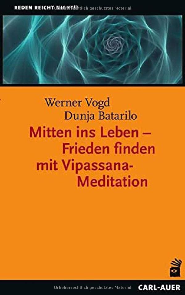 Reden reicht nicht!?   Mitten ins Leben - Frieden finden mit Vipassana-Meditation - Werner Vogd Dunja Batarilo Gebunden