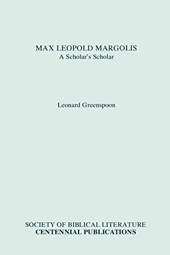 Max Leopold Margolis: A Scholar's Scholar (Biblical Scholarship in North America)