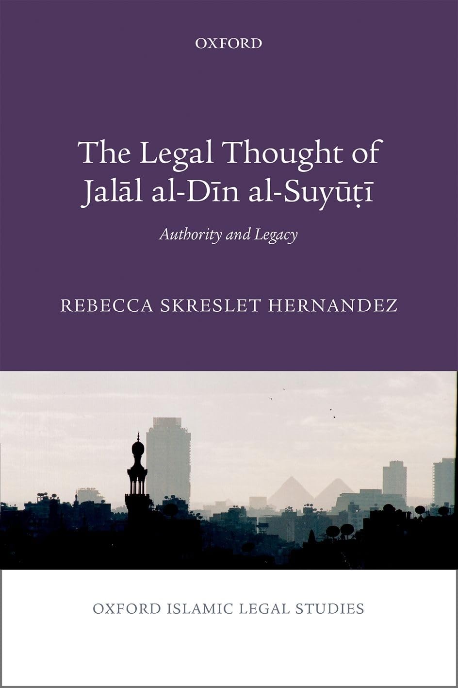 Legal Thought of Jal¿l Al-D¿n Al-Suy¿¿¿: Authority and Legacy (Oxford Islamic Legal Studies)