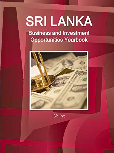 Sri Lanka Business and Investment Opportunities Yearbook Volume 1 Practical Information, Opportunities, Contacts (World Strategic and Business Information Library)