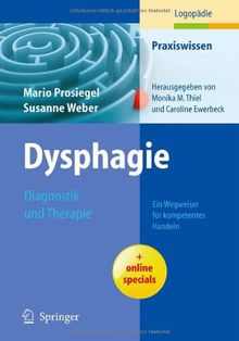 Dysphagie: Diagnostik und Therapie: Ein Wegweiser für kompetentes Handeln (Praxiswissen Logopädie)