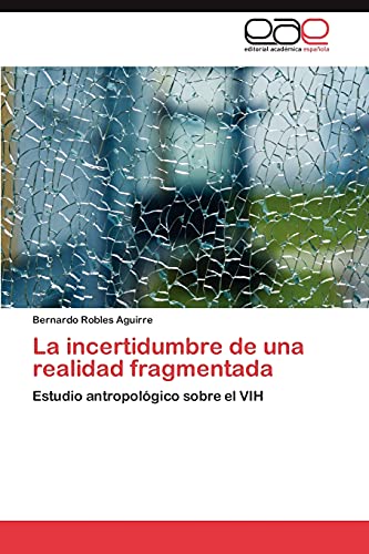 La incertidumbre de una realidad fragmentada: Estudio antropológico sobre el VIH