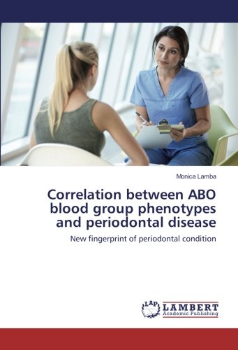 Correlation between ABO blood group phenotypes and periodontal disease: New fingerprint of periodontal condition