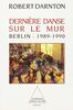 Dernière danse sur le mur: Berlin : 1989-1990 (OJ.HISTOIRE)
