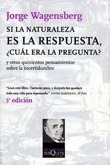 Si la naturaleza es la respuesta ¿cuál era la pregunta? : y otros quinientos pensamientos sobre la incertidumbre (Metatemas)