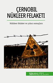 Çernobil nükleer felaketi: Nükleer felaket ve y¿k¿c¿ sonuçlar¿