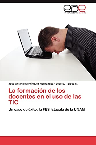La formación de los docentes en el uso de las TIC: Un caso de éxito: la FES Iztacala de la UNAM