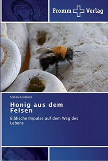 Honig aus dem Felsen: Biblische Impulse auf dem Weg des Lebens