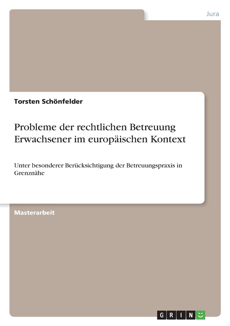 Probleme der rechtlichen Betreuung Erwachsener im europäischen Kontext: Unter besonderer Berücksichtigung der Betreuungspraxis in Grenznähe