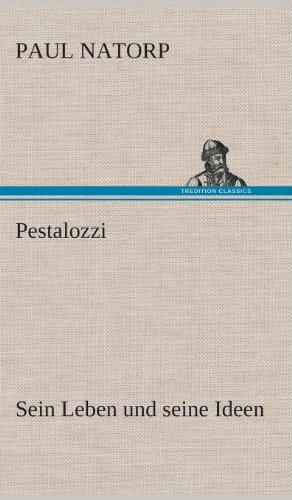 Pestalozzi: Sein Leben und seine Ideen