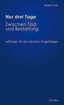 Nur drei Tage - Zwischen Tod und Bestattung: Leitfaden für die nächsten Angehörigen