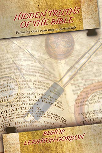 Hidden Truths Of The Bible: Following God's Road Map to Eternal Life