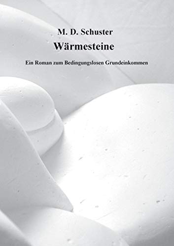 Wärmesteine: Ein Roman zum Bedingungslosen Grundeinkommen