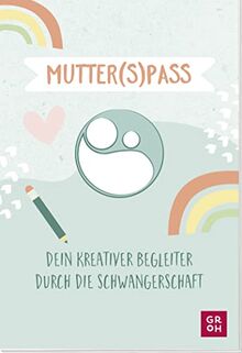 Mutter(s)pass: Dein kreativer Begleiter durch die Schwangerschaft. Mit witzigen Ausfüllideen zum Kritzeln, Eintragen und Erinnern (Geschenke für die Schwangerschaft und werdende Mamas)