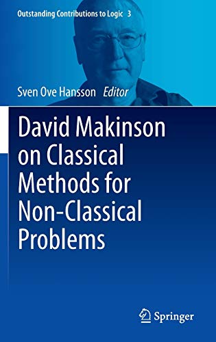 David Makinson on Classical Methods for Non-Classical Problems (Outstanding Contributions to Logic, 3, Band 3)
