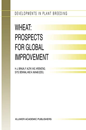 Wheat: Prospects for Global Improvement: Proceedings of the 5th International Wheat Conference, 10–14 June, 1996, Ankara, Turkey (Developments in Plant Breeding, 6, Band 6)