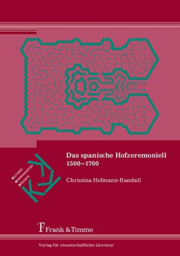 Das spanische Hofzeremoniell 1500-1700 (Kulturen - Kommunikation - Kontakte)