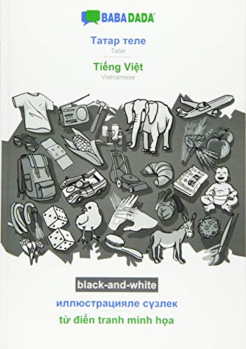 BABADADA black-and-white, Tatar (in cyrillic script) - Ti¿ng Vi¿t, visual dictionary (in cyrillic script) - t¿ di¿n tranh minh h¿a: Tatar (in cyrillic script) - Vietnamese, visual dictionary