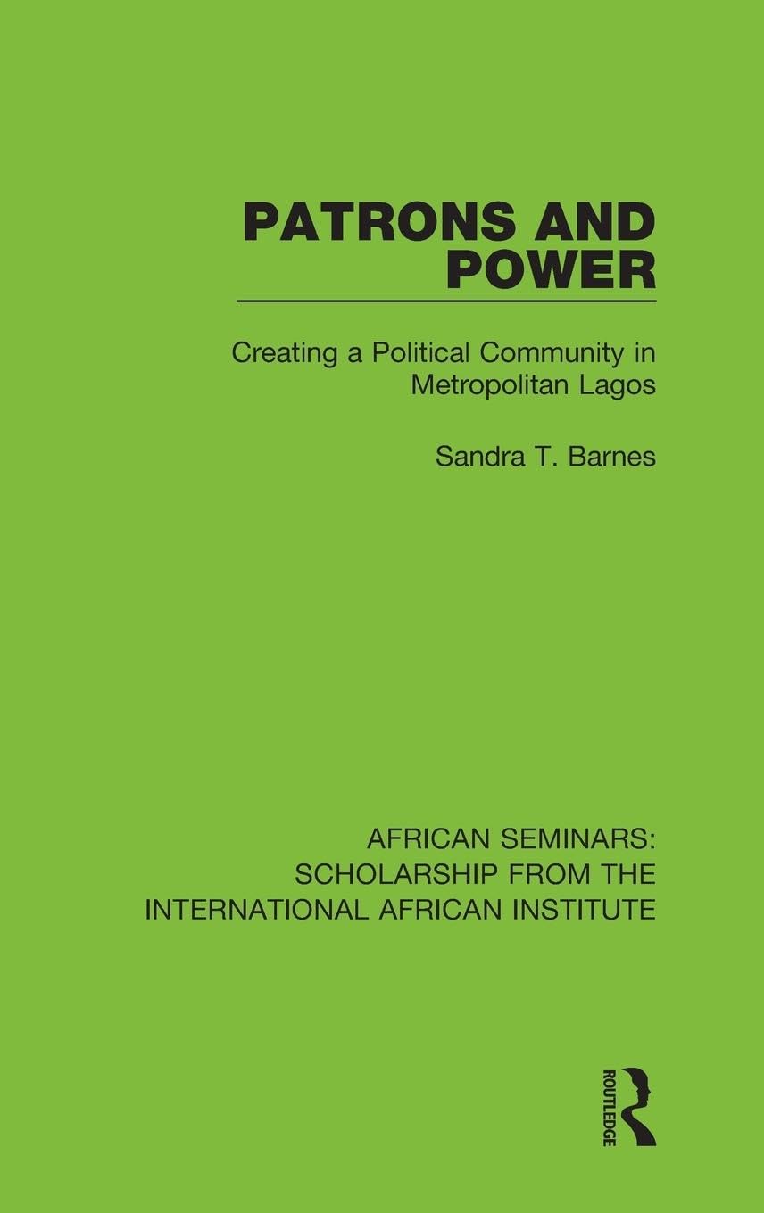 Patrons and Power: Creating a Political Community in Metropolitan Lagos (African Seminars: Scholarship from the International African Institute, Band 3)