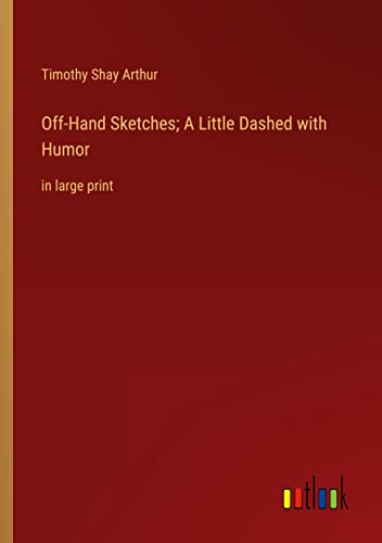 Off-Hand Sketches; A Little Dashed with Humor: in large print
