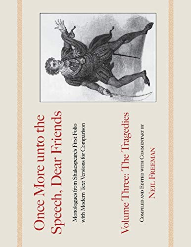 Once More unto the Speech, Dear Friends: The Tragedies, Volume 3 (Applause Books)
