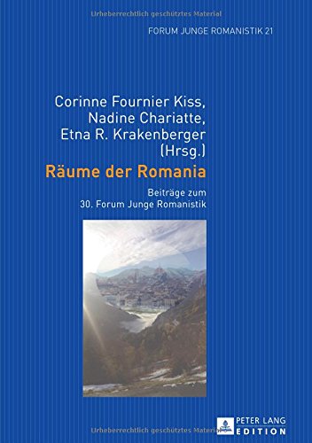 Räume der Romania: Beiträge zum 30. Forum Junge Romanistik