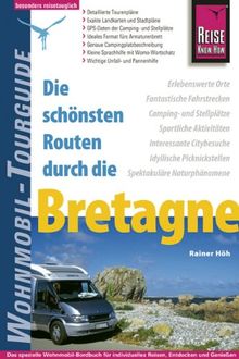 Die schönsten Routen durch die Bretagne. Wohnmobil Tourguide: Erlebenswerte Orte - Fantastische Fahrstrecken - Camping- und Stellplätze - Sportliche ... Picknickstellen - Spektakuläre Naturphänomene