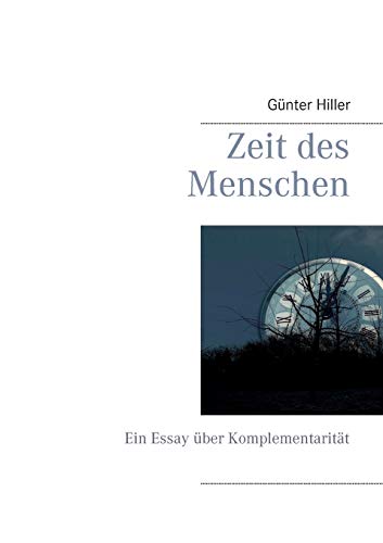 Zeit des Menschen: Ein Essay über Komplementarität