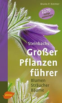 Steinbachs großer Pflanzenführer: Blumen, Sträucher, Bäume (Steinbachs Naturführer)