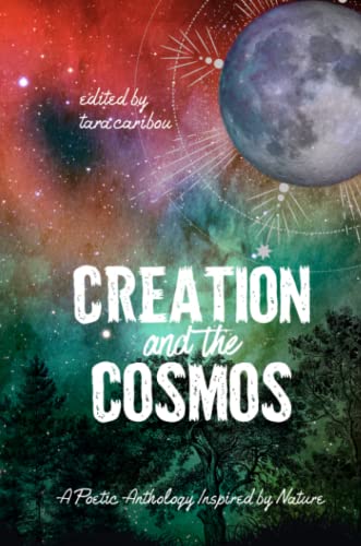 Creation and the Cosmos: A Poetic Anthology Inspired by Nature