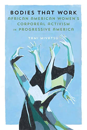 Bodies That Work: African American Women’s Corporeal Activism in Progressive America