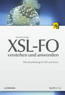 XSL-FO - verstehen und anwenden: XML-Verarbeitung für PDF und Druck