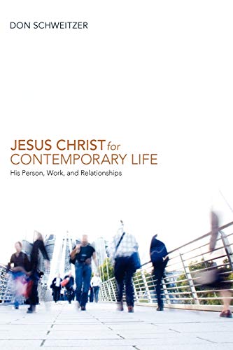Jesus Christ for Contemporary Life: His Person, Work, and Relationships