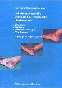 Lokaltherapeutische Standards für chronische Hautwunden: Ulcus cruris - Dekubitus - Kompressionstherapie - Weichlagerung