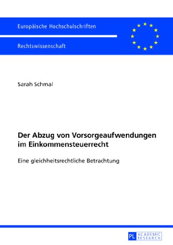 Der Abzug von Vorsorgeaufwendungen im Einkommensteuerrecht: Eine gleichheitsrechtliche Betrachtung (Europäische Hochschulschriften / European ... / Publications Universitaires Européennes)
